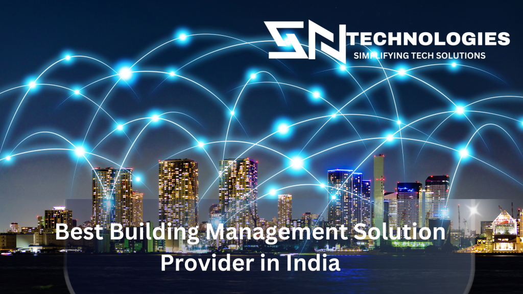 #BestBuildingManagementSolutionProviderinIndia#sntechnologies