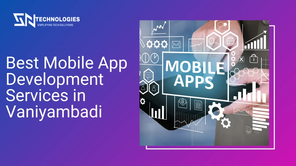 #sn technologies #Best Mobile App Development Services in Vaniyambadi