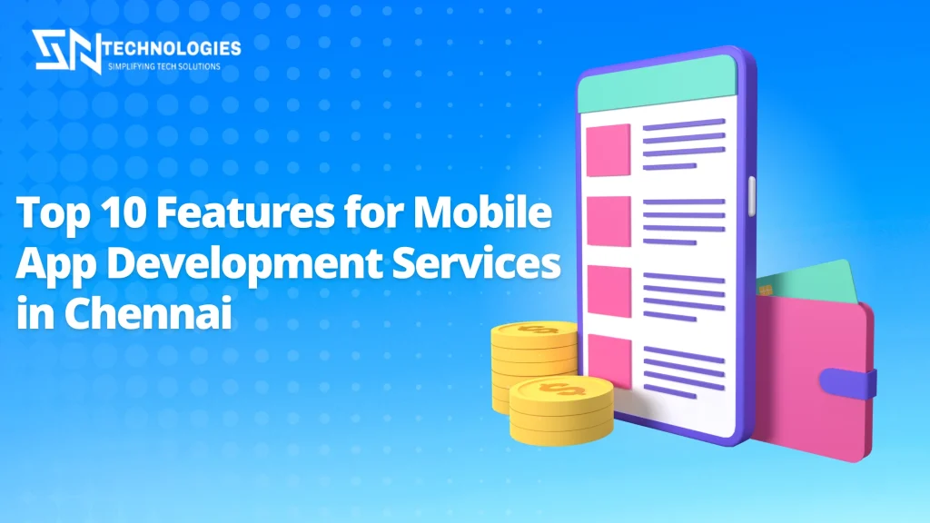 # sn technologies #Top 10 Features for Mobile App Development Services in Chennai