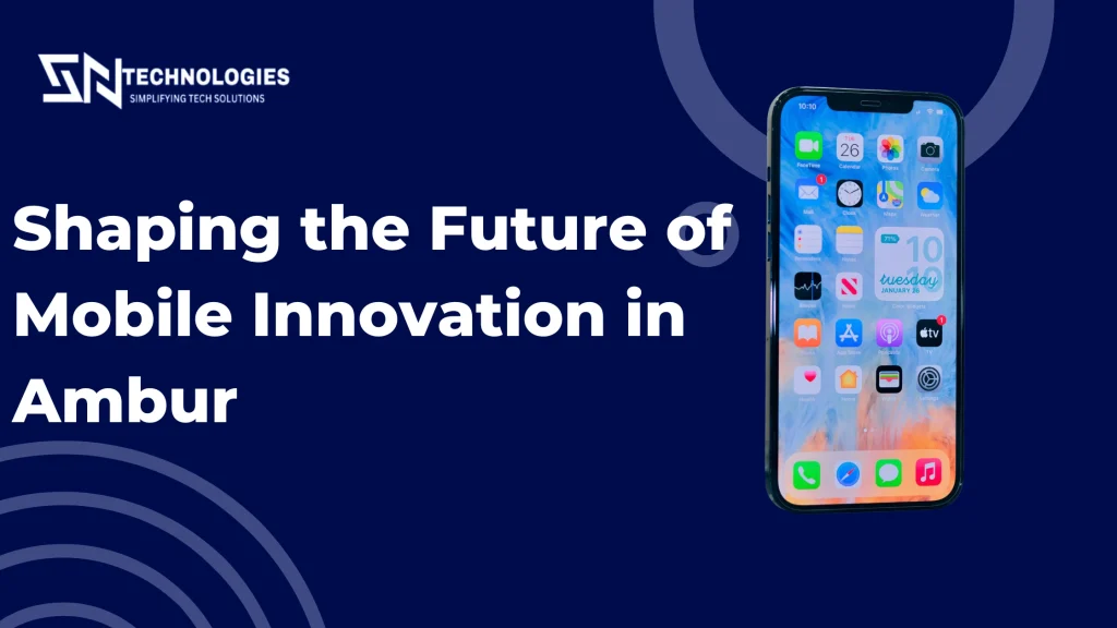 #sn technologies #Top 10 Trends in Mobile App Development Services in Ambur