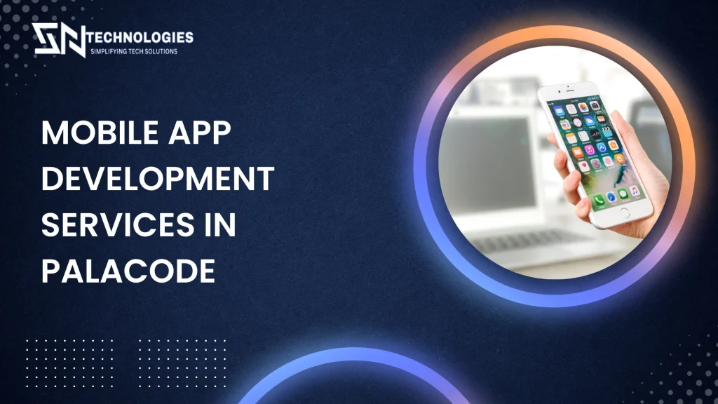 #sn technologies #Top 5 Mobile App Development Services in Palacode