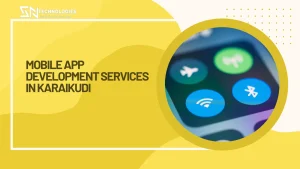 Top 5 Reasons to Revolutionize Hotel Bookings with SN Technologies’ Mobile App Development Services in Karaikudi