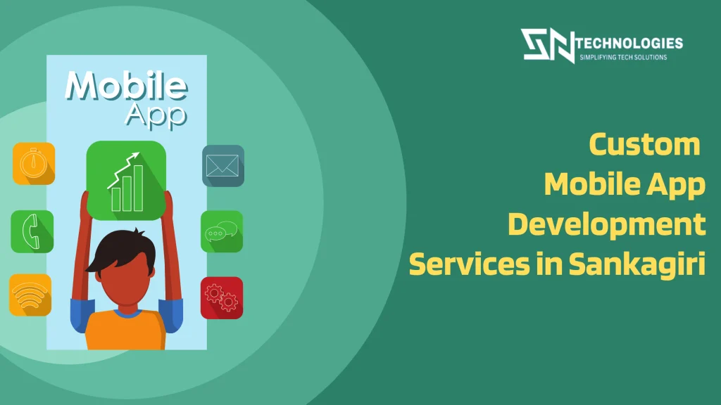 # sn technologies #Top 7 Benefits of Custom Mobile App Development Services in Sankagiri
