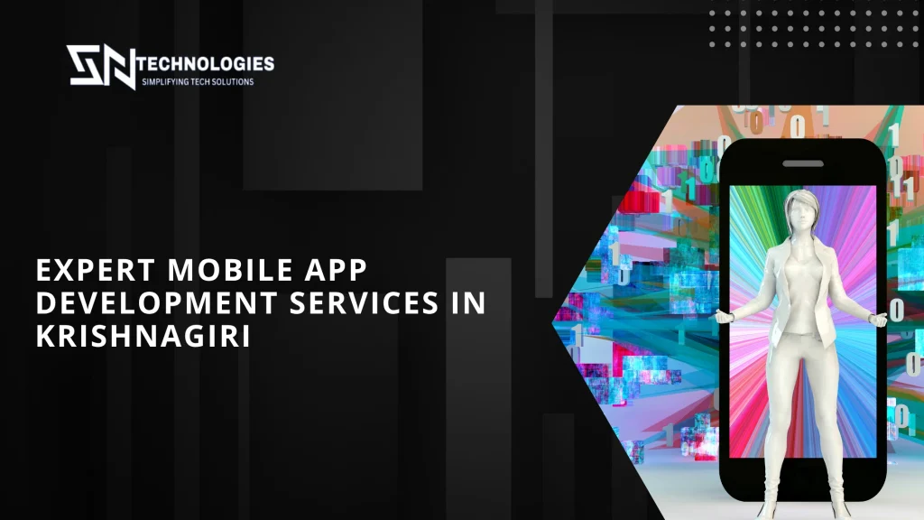 #sn technologies #Unlock Growth with These 6 Expert Mobile App Development Services in Krishnagiri